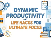 15 Dynamic Productivity & Life Hacks for Ultimate Focus 15 Dynamic Productivity and Life Hacks for Ultimate Focus