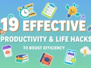 19 Effective Productivity & Life Hacks to Boost Efficiency 19 Effective Productivity & Life Hacks to Boost Efficiency