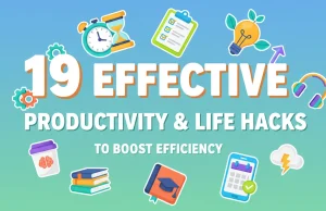 19 Effective Productivity & Life Hacks to Boost Efficiency 19 Effective Productivity & Life Hacks to Boost Efficiency