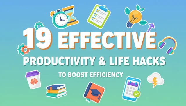 19 Effective Productivity & Life Hacks to Boost Efficiency
